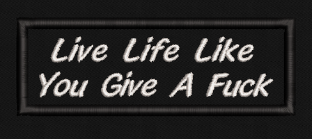 Live Life Like You Give a Fuck Text Patch