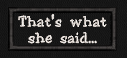 That's What She Said Text Patch