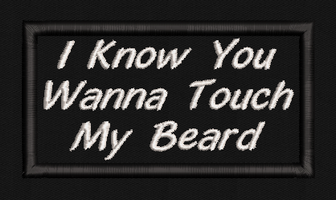 I Know You Wanna Touch My Beard Text Patch